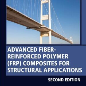 Advanced Fibre-Reinforced Polymer (FRP) Composites for Structural Applications 2nd Edition - Original PDF