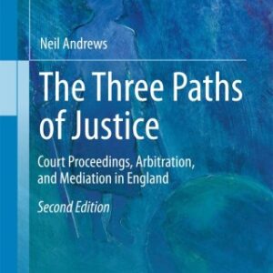 The Three Paths of Justice 2nd Edition Court Proceedings, Arbitration, and Mediation in England - Original PDF