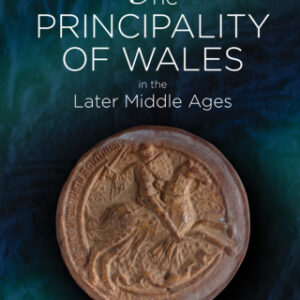 The Principality of Wales in the Later Middle Ages: The Structure and Personnel of Government: South Wales 1277-1536, 2nd Edition - Original PDF