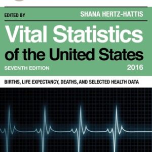 Vital Statistics of the United States 2016 Births, Life Expectancy, Deaths, and Selected Health Data 7th Edition - Original PDF