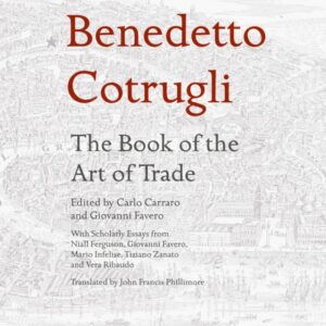 Benedetto Cotrugli – The Book of the Art of Trade With Scholarly Essays from Niall Ferguson, Giovanni Favero, Mario Infelise, Tiziano Zanato and Vera Ribaudo - Original PDF