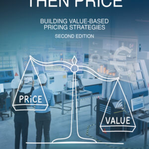 Value First, Then Price: Building Value-Based Pricing Strategies 2nd Edition - Original PDF