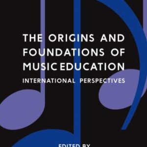 The Origins and Foundations of Music Education International Perspectives, 2nd Edition - Original PDF