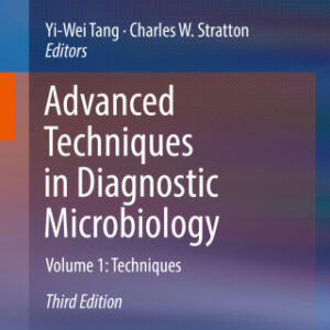 Advanced Techniques in Diagnostic Microbiology, Volume 1: Techniques 3rd Edition - Original PDF