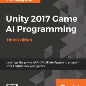 Unity 2017 Game AI Programming, Leverage the power of Artificial Intelligence to program smart entities for your games 3rd Edition - Original PDF