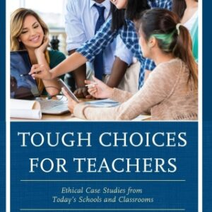 Tough Choices for Teachers Ethical Case Studies from Today’s Schools and Classrooms, 2nd Edition - Original PDF