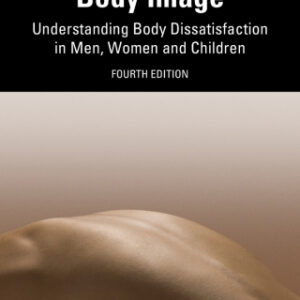 Body Image Understanding Body Dissatisfaction in Men, Women and Children, 4th Edition - Original PDF