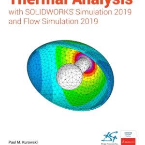 Thermal Analysis with SOLIDWORKS Simulation 2019 and Flow Simulation 2019 8th Edition - Original PDF