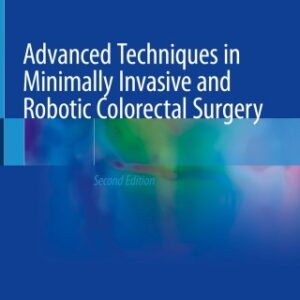 Advanced Techniques in Minimally Invasive and Robotic Colorectal Surgery 2nd Edition - Original PDF