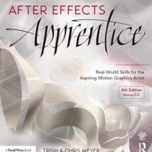 After Effects Apprentice Real-World Skills for the Aspiring Motion Graphics Artist, 4th Edition  - Original PDF