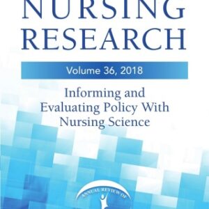 Annual Review of Nursing Research, Volume 36: Informing and Evaluating Policy with Nursing Science 36th Edition - Original PDF