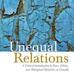 Unequal Relations: A Critical Introduction to Race, Ethnic, and Aboriginal Dynamics in Canada 8th Edition - Original PDF