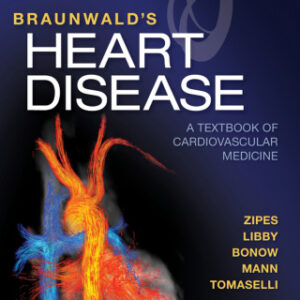 Braunwald's Heart Disease: A Textbook of Cardiovascular Medicine 11th Edition - Original PDF