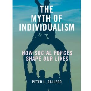 The Myth of Individualism How Social Forces Shape Our Lives 3rd Edition - Original PDF