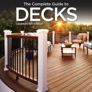 Black & Decker The Complete Guide to Decks: Featuring the latest tools, skills, designs, materials & codes 6th Edition - Original PDF