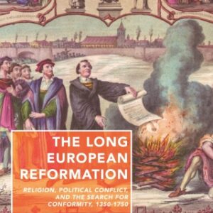 The Long European Reformation Religion, Political Conflict, and the Search for Conformity, 1350-1750, 3rd Edition - Original PDF