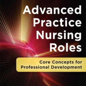 Advanced Practice Nursing Roles: Core Concepts for Professional Development 6th Edition - Original PDF