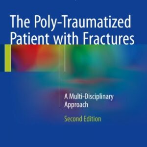 The Poly-Traumatized Patient with Fractures: A Multi-Disciplinary Approach 2nd Edition - Original PDF