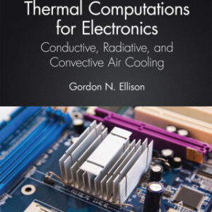 Thermal Computations for Electronics Conductive, Radiative, and Convective Air Cooling, 2nd Edition - Original PDF