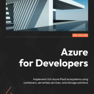 Azure for Developers: Implement rich Azure PaaS ecosystems using containers, serverless services, and storage solutions, 2nd Edition - Original PDF