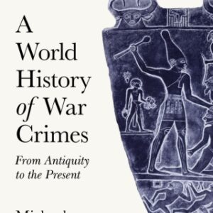 A World History of War Crimes From Antiquity to the Present, 2nd Edition - Original PDF