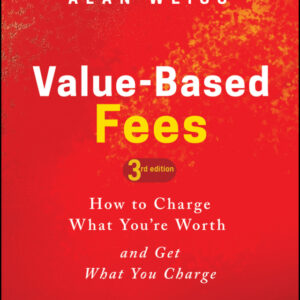 Value-Based Fees 3rd Edition How to Charge What You're Worth and Get What You Charge - Original PDF