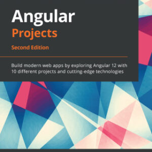 Angular Projects Build modern web apps by exploring Angular 12 with 10 different projects and cutting-edge technologies, 2nd Edition - Original PDF