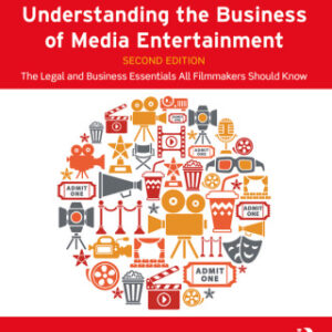 Understanding the Business of Media Entertainment The Legal and Business Essentials All Filmmakers Should Know 2nd Edition - Original PDF