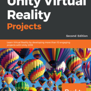 Unity Virtual Reality Projects: Learn Virtual Reality by developing more than 10 engaging projects with Unity 2018, 2nd Edition - Original PDF