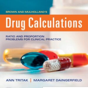 Brown and Mulholland’s Drug Calculations: Process and Problems for Clinical Practice 11th Edition - Original PDF