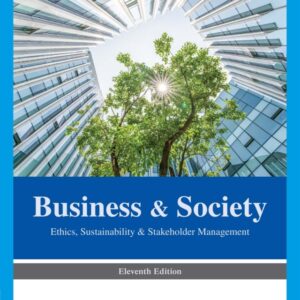 Business & Society: Ethics, Sustainability & Stakeholder Management 11th Edition - Original PDF