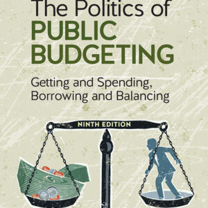 The Politics of Public Budgeting: Getting and Spending, Borrowing and Balancing 9th Edition - Original PDF