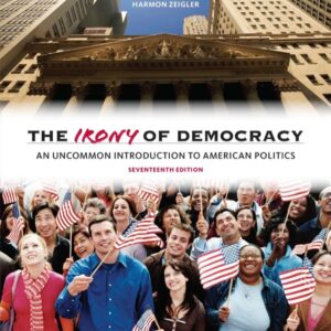 The Irony of Democracy: An Uncommon Introduction to American Politics 17th Edition - Original PDF