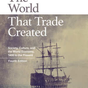 The World That Trade Created Society, Culture, and the World Economy, 1400 to the Present, 4th Edition - Original PDF