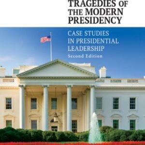 Triumphs and Tragedies of the Modern Presidency: Case Studies in Presidential Leadership 2nd Edition - Original PDF