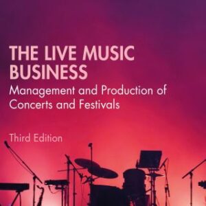 The Live Music Business: Management and Production of Concerts and Festivals, 3rd Edition - Original PDF