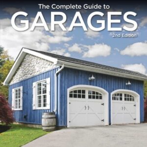 Black & Decker The Complete Guide to Garages: Includes: Building a New Garage, Repairing & Replacing Doors & Windows, Improving Storage, Maintaining Floors, Upgrading Electrical Service, Complete Garage Plans 2nd Edition - Original PDF