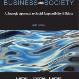 Business and Society: A Strategic Approach to Social Responsibility & Ethics 6th Edition - Original PDF