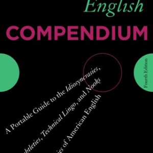 American English Compendium A Portable Guide to the Idiosyncrasies, Subtleties, Technical Lingo, and Nooks and Crannies of American English, 4th Edition - Original PDF