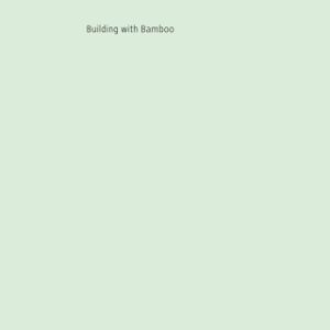 Building with Bamboo: Design and Technology of a Sustainable Architecture Second and revised edition, 2nd Edition - Original PDF