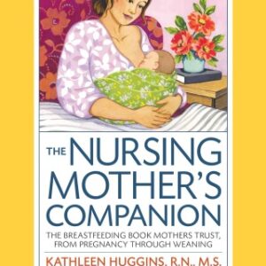 The Nursing Mother's Companion, with New Illustration The Breastfeeding Book Mothers Trust, from Pregnancy Through Weanings, 7th Edition - Original PDF