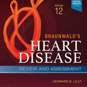 Braunwald's Heart Disease Review and Assessment E-Book: A Companion to Braunwald’s Heart Disease 12th Edition  - Original PDF