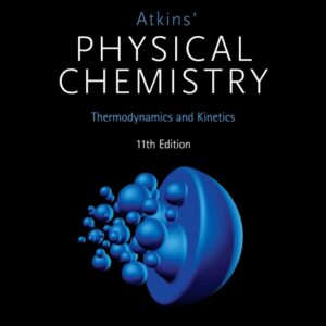 Atkins' Physical Chemistry: Volume 1: Thermodynamics and Kinetics 11th Edition - Original PDF