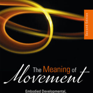 The Meaning of Movement Embodied Developmental, Clinical, and Cultural Perspectives of the Kestenberg Movement Profile, 2nd Edition - Original PDF