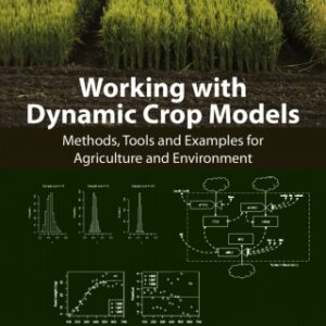 Working with Dynamic Crop Models Methods, Tools and Examples for Agriculture and Environment 3rd Edition - Original PDF