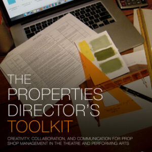 The Properties Director's Toolkit Managing a Prop Shop for Theatre 2nd Edition - Original PDF