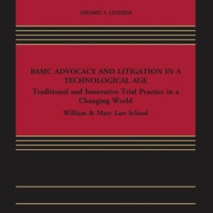 Basic Advocacy and Litigation in a Technological Age Traditional and Innovative Trial Practice in a Changing World, 2nd Edition - Original PDF