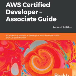 AWS Certified Developer – Associate Guide Your one-stop solution to passing the AWS developer's 2019 (DVA-C01) certification, 2nd Edition - Original PDF