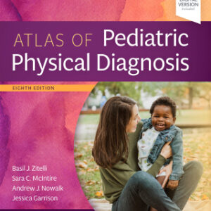 Zitelli and Davis' Atlas of Pediatric Physical Diagnosis 8th Edition - Original PDF