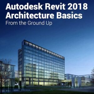 Autodesk Revit 2018 Architecture Basics 11th Edition - Original PDF